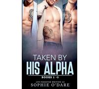 Taken By His Alpha: Books 1-3