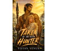 Taken by the Alien Hunter: A Sci-Fi Alien Warrior Romance