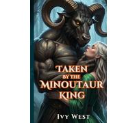 Taken By The Minotaur King: An Enemies to Lovers Monster Romance