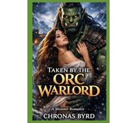 TAKEN BY THE ORC WARLORD: A Monster Mate Romance