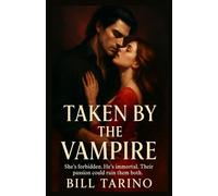 Taken by the Vampire: She’s forbidden. He’s immortal. Their passion could ruin them both