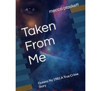 Taken From Me: Queens Ny 1985 A True Crime Story