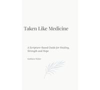 Taken Like Medicine: A Scripture-Based Guide for Healing, Strength, and Hope