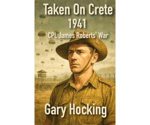Taken On Crete 1941: CPL James Roberts' War