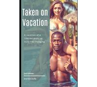 Taken on Vacation: A vacation of a lifetime ends up truly life changing