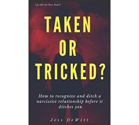 Taken or Tricked?: How to Recognize and Ditch a Narcissist Relationship Before It Ditches You