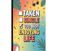 Taken, single, too busy enjoying life. Anti-Valentine Snarky Quote Notebook: Funny Sarcastic Journal for Singles & Anti-Love Humor: Hilarious Quotes ... Anti-Romance Writing Pad | Perfect for Adults