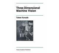 Takeo Kanade Three-Dimensional Machine Vision (Copertina rigida)