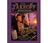 Takeoff: Breaking Free from What’s Holding You Down: Volume III: Book #1- A Therapist Guided Workbook for Elevating.
