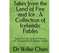 Takes from the Land of Fire and Ice : A Collection of Icelandic Fables: Tales from the Land of Fire and Ice: A Collection of Islandic Fables