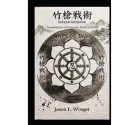 Takeyarisenjutsu: Foundations of Principle-Based Combat