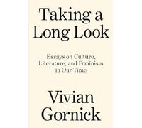 Taking a Long Look: Essays on Culture, Literature and Feminism in Our Time