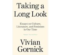 Taking a Long Look: Essays on Culture, Literature and Feminism in Our Time