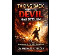 TAKING BACK WHAT THE DEVIL HAS STOLEN: Repossessing the Life God Promised You