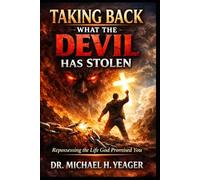 TAKING BACK WHAT THE DEVIL HAS STOLEN: Repossessing the Life God Promised You