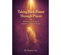 Taking Back Your Power Through Prayer: Anchored and Restored: A Journey of Faith for Women