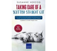 Taking care of a Scottish Straight Cat: All you need to know about general cat caring, grooming, nutrition, and common disorders of Scottish Straights