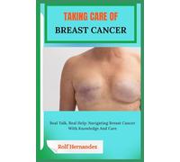 TAKING CARE OF BREAST CANCER: Real Talk, Real Help: Navigating Breast Cancer With Knowledge And Care