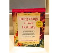 Taking Charge of Your Fertility: The Definitive Guide to Natural Birth Control, Pregnancy Achievement, And Reproductive Health