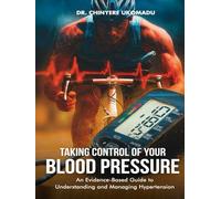 Taking Control of Your Blood Pressure: An Evidence-Based Guide to Understanding and Managing Hypertension