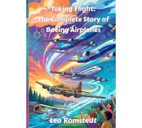 Taking Flight: The Complete Story of Boeing Airplanes