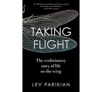 Taking Flight: The Evolutionary Story of Life on the Wing