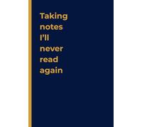 Taking Notes I’ll Never Read Again : Notebook With Funny Saying On Cover, Classic Hilarious Office Joke Journal With Humor Sarcastic Quote For Coworker or Employee