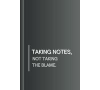 Taking Notes, Not Taking the Blame.: The Perfect Gift for Your Favorite Note-Taking Coworker