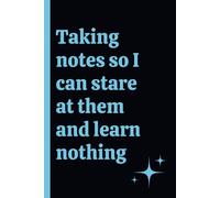 Taking Notes So I Can Stare at Them and Do Nothing - A Notebook for Capturing Ideas with No Rush to Act - Perfect for Procrastinators and Daydreamers: Capturing Ideas, Leaving Them Untouched