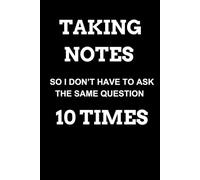 Taking Notes So I Don’t Have to Ask the Same Question 10 Times: 6x9 Lined Funny Work Notebook, 120 Page Office Gag Gift For Adults, Office work | Coworker Gift