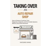 Taking Over an Auto Repair Shop: How to Preserve Customer Trust, Diagnostic Judgment, and the Invisible Systems Behind a Successful Business