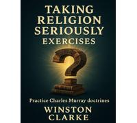 Taking Religion Seriously Exercises: Practice Charles Murray doctrines