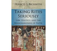 Taking Rites Seriously: Law, Politics, and the Reasonableness of Faith - B...