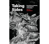 Taking Sides: Revolutionary Solidarity and the Poverty of Liberalism