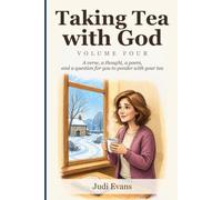 Taking Tea with God: Volume Four: A Verse, a Thought, a Poem, and a Question for You to Ponder with Your Tea