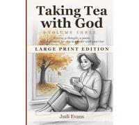 Taking Tea with God: Volume Three, Large Print Edition: A Verse, a Thought, a Poem, and a Question for You to Ponder with Your Tea