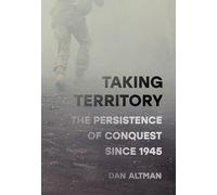 Taking Territory: The Persistence of Conquest Since 1945