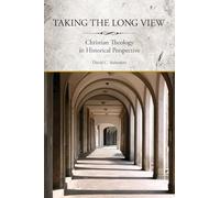 Taking the Long View: Christian Theology in Historical Perspective