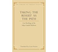 Taking the Result as the Path: Core Teachings of the Sakya Lamdre Tradition: Volume 4