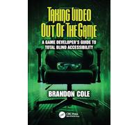 Taking Video Out of the Game: A Game Developer's Guide to Total Blind Accessibility