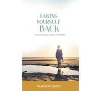 TAKING YOURSELF BACK: A JOURNEY TO HEALING, IDENTITY AND PURPOSE