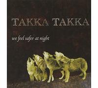 Takka Takka - We Feel Safer At Night