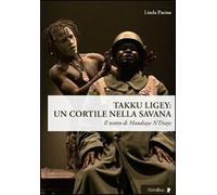 Takku Ligey. Un cortile nella savana. Il teatro di Mandiaye N'Diaye