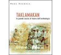 Taklamakan. La grande caccia al tesoro dell'archeologia