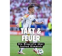 Takt & Feuer: Die Biografie über Joshua Kimmich. Komplett in Farbe