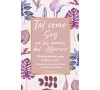 Tal como Soy en las manos del Alfarero: 50 Devocionales para Mujeres de Fe; Descansa en la gracia del Señor y confía en sus promesas