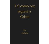 Tal como soy, regresé a Cristo