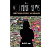 Tal Morse The Mourning News (Tascabile) Global Crises and the Media