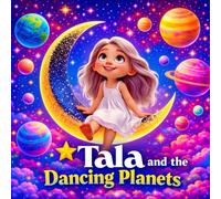 Tala and the Dancing Planets:A Magical Space Adventure for Kids Ages 3-5 About Exploring the Stars and Planets