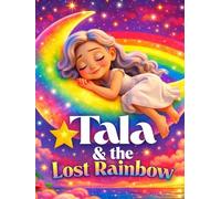 Tala and the Lost Rainbow :“Rainbow Adventure: Learn Colors & Friendship - Picture Book for Ages 3-5”